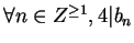 $\forall n \in Z^{\geq 1}, 4\vert b_n$
