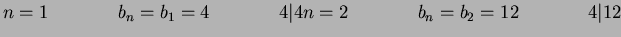 $n = 1\hspace{0.6in}b_n = b_1 = 4\hspace{0.6in} 4\vert 4\\
n = 2 \hspace{0.6in}b_n = b_2 = 12\hspace{0.6in} 4\vert 12\\ $