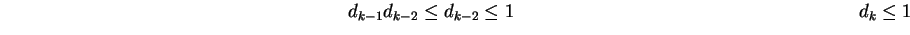 $\hspace{3in} d_{k - 1}d_{k - 2} \le d_{k - 2} \le 1\\
\hspace{3in} d_{k} \le 1 $