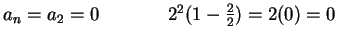 $a_n = a_2 = 0\hspace{0.6in}2 ^ 2 (1 - \frac{2}{2}) =
2(0) = 0$