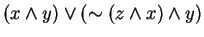 $(x \wedge y) \vee (\sim (z \wedge x) \wedge y)$