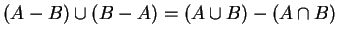 $(A-B) \cup (B-A) = (A \cup B)-(A \cap B) $