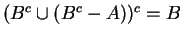 $ (B^c \cup (B^c - A))^c = B$