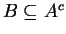 $ B \subseteq A^c$