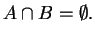 $A \cap B = \emptyset. $