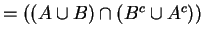 $=((A\cup B)\cap (B^{c}\cup A^{c}))$
