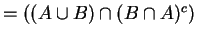 $=((A\cup B) \cap (B\cap A)^{c})$