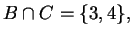$ B \cap C = \{3,4\},$