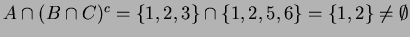 $A \cap (B \cap C)^c = \{1,2,3\} \cap \{1,2,5,6\} = \{1,2\} \neq \emptyset$
