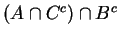 $(A \cap C^c) \cap B^c$