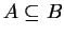 $A \subseteq B$