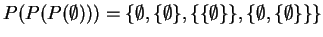 $P(P(P(\emptyset))) = \{\emptyset,\{\emptyset\},\{\{\emptyset\}\},\{\emptyset,\{\emptyset\}\}\}$