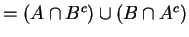 $=(A \cap B^c) \cup (B \cap A^c) $
