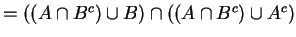 $=((A \cap B^c) \cup B) \cap ((A \cap B^c) \cup A^c) $