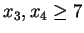 $x_3, x_4 \geq 7$