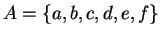 $A=\{a,b,c,d,e,f\}$