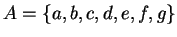 $A=\{a,b,c,d,e,f,g\}$