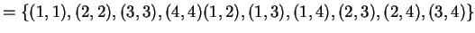 $= \{(1,1),(2,2),(3,3),(4,4)\\
(1,2),(1,3),(1,4),(2,3),(2,4),\\
(3,4)\}$