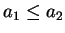 $a_1 \leq a_2$