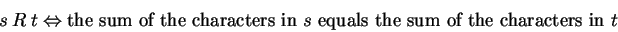 \begin{displaymath}s\ R\ t \Leftrightarrow \mbox{the sum of the characters in $s$\ equals the sum of the characters in $t$}\end{displaymath}