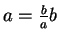 $a = \frac{b}{a}b$