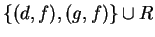 $\{(d,f),(g,f) \}\cup R$