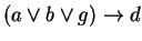 $(a\vee b\vee g)\rightarrow d$