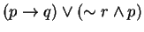 $(p\rightarrow q)\vee (\sim r \wedge p)$