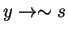 $y\rightarrow \sim s$