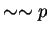 $ \sim \sim p$