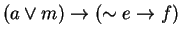 $(a\vee m)\rightarrow (\sim e\rightarrow f)$