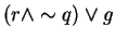 $(r\wedge \sim q)\vee g$
