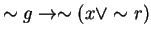 $\sim g\rightarrow \sim (x\vee \sim r)$