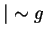 $\vert \sim g$