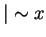 $\vert \sim x$