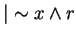 $\vert \sim x\wedge r$