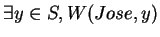 $\exists y \in S, W(Jose, y)$