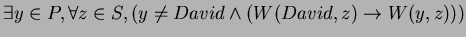 $\exists y \in P, \forall z \in S, (y \neq David \wedge (W(David, z) \rightarrow W(y,z)))$