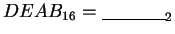 $DEAB_{16} = \underline {\hskip 40pt}_{2}$