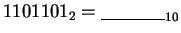 $1101101_{2} = \underline {\hskip 40pt}_{10}$