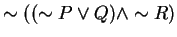 $\sim ((\sim P \vee Q) \wedge \sim R)$
