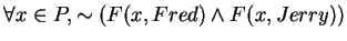 $\forall x \in P, \sim (F(x,Fred) \wedge F(x,Jerry))$