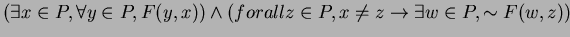 $(\exists x \in P, \forall y \in P, F(y,x))\wedge (forall z \in P, x \neq z \rightarrow \exists w \in P, \sim F(w,z))$