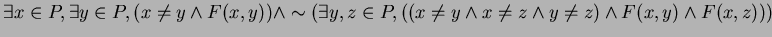 $\exists x \in P, \exists y \in P, (x \neq y \wedge F(x,y)) \wedge \sim (\exists...
...in P, ((x \neq y \wedge x \neq z \wedge y \neq z) \wedge F(x,y) \wedge F(x,z)))$