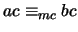$ac \equiv_{mc} bc$
