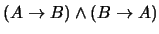 $(A \rightarrow B) \wedge (B \rightarrow A)$