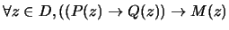 $\forall z \in D, ((P(z) \rightarrow Q(z)) \rightarrow M(z)$