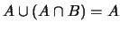 $A \cup (A \cap B) = A$