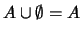 $A \cup \emptyset = A$