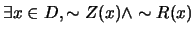 $\exists x \in D, \sim Z(x) \wedge \sim R(x)$